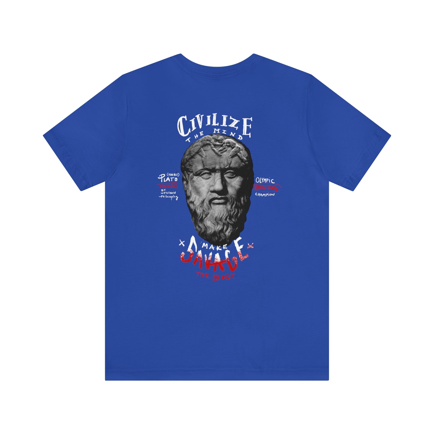 CIVILIZE THE MIND, MAKE SAVAGE THE BODY.